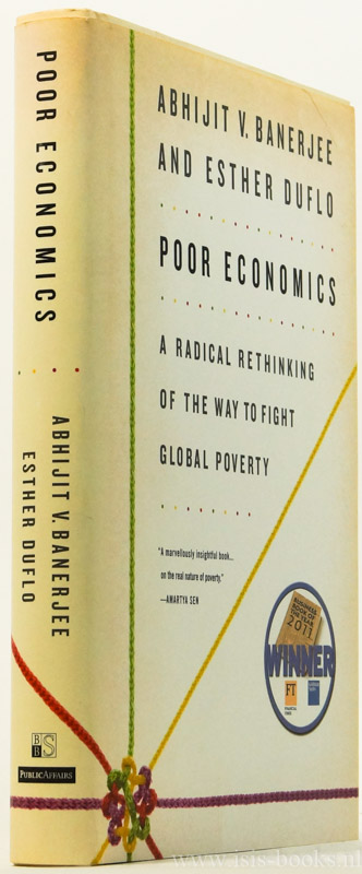 BANERJEE, A.V., DUFLO, E. - Poor economics. A radical rethinking of the way to fight global poverty.