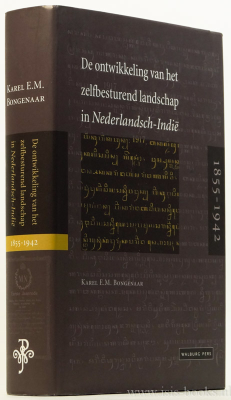 BONGENAAR, K.E.M. - De ontwikkeling van het zelfbesturend landschap in Nederlands-Indi 1855 - 1942.