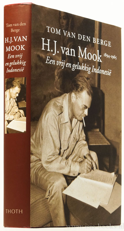 MOOK, H.J. VAN, BERGE, T. VAN DEN - H.J. van Mook. Een vrij en gelukkig Indonesi. Biografie.