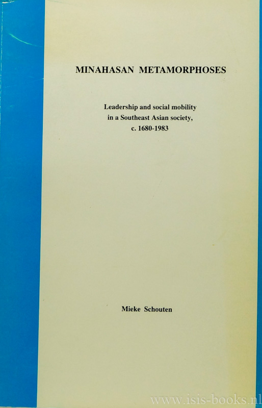 SCHOUTEN, M.J.C. - Minahasan metamorphoses. Leadership and social mobility in a Southeast-Asian society, c. 1680 - 1983.