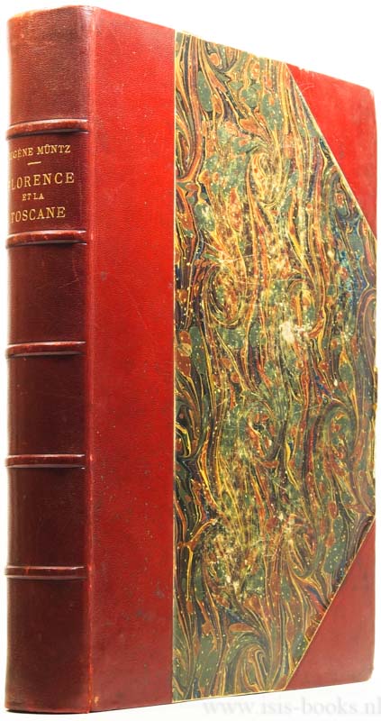 MNTZ, EUGNE - Florence et la Toscane. Paysages et monuments, moeurs et souvenirs historiques.
