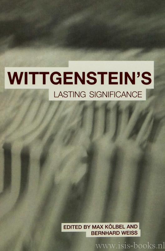 WITTGENSTEIN, L., KLBEl, M., WEISS, B., (ED.) - Wittgenstein's lasting significance. Edited by Max Klbel and Bernhard Weiss.