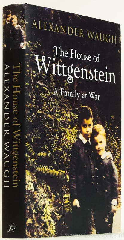 WITTGENSTEIN, L., WAUGH, A. - The house of Wittgenstein. A family at war.