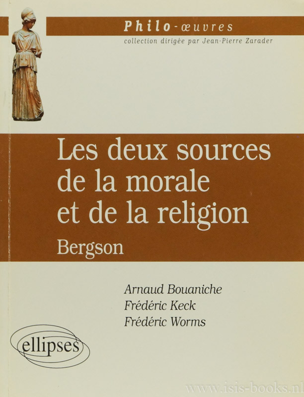 BERGSON, H., BOUANICHE, A., KECK, F., WORMS, F. - Les deux sources de la morale et de la religion.