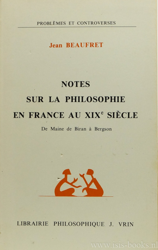 BEAUFRET, J. - Notes sur la philosophie en France au XIXe sicle. De Maine de Biran  Bergson.