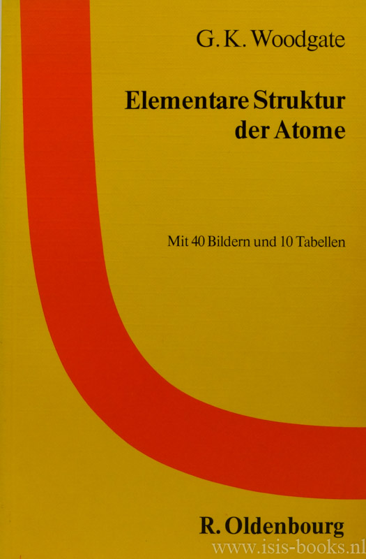 WOODGATE, G.K. - Elementare Struktur der Atome. Mit 40 Bildern und 10 Tabellen.