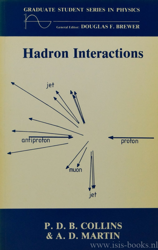 COLLINS, P.D.B., MARTIN, A.D., - Hadron interactions. With a preface by A.D. Dalitz.