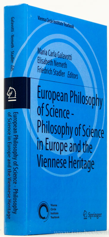 GALAVOTTI, M.C., NEMETH, E., STADLER, F., (ED.) - European philosophy of science. Philosophy of science in Europe and the Viennese heritage.