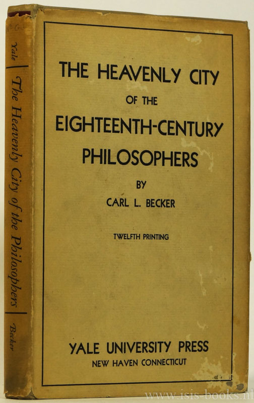 BECKER, C.L. - The heavenly city of the eighteenth-century philosophers.