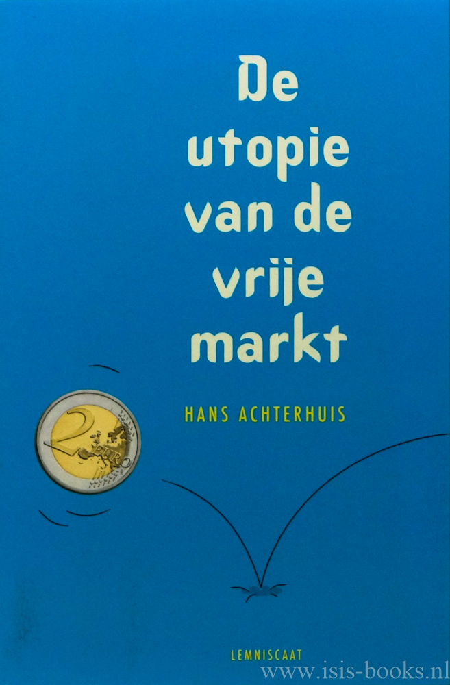 ACHTERHUIS, H. - De utopie van de vrije markt.