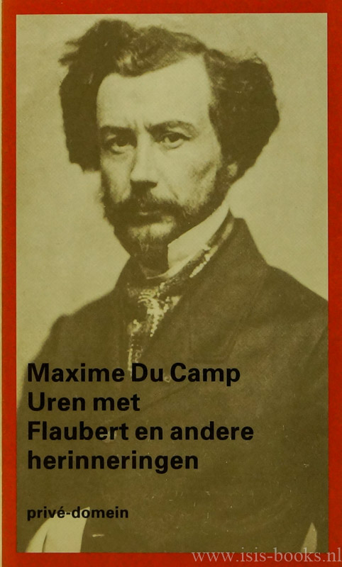 CAMP, M. DU - Uren met Flaubert en andere herinneringen. Samengesteld, vertaald en van een voorwoord voorzien door Edu Borger.