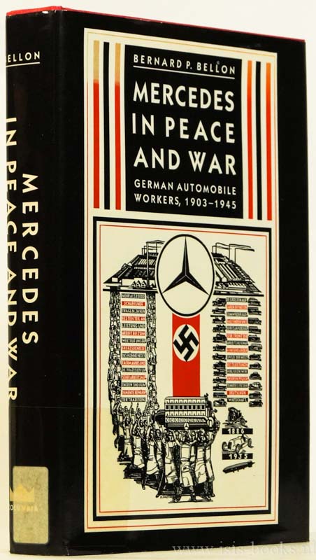 BELLON, B.P. - Mercedes in peace and war. German automobile workers,1903 - 1945.