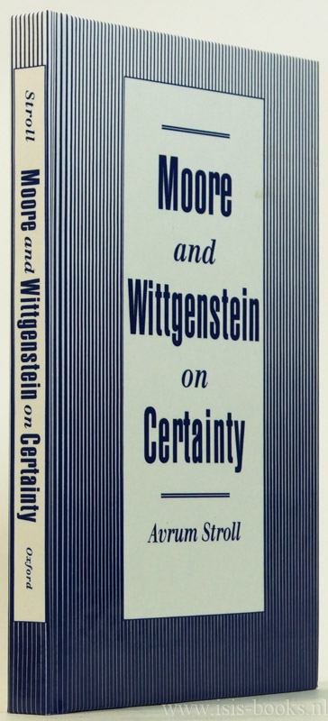 WITTGENSTEIN, L., MOORE, G.E., STROLL, A. - Moore and Wittgenstein on certainty.