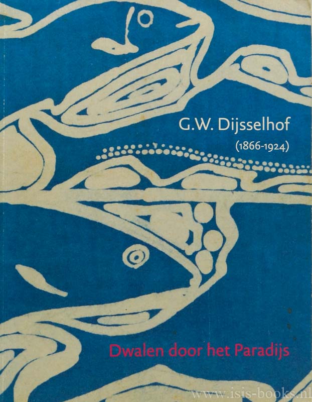 DIJSSELHOF, G.W., BRENTJENS, Y. - Dwalen door het paradijs. Leven en werk van G.W. Dijsselhof (1866 - 1924).