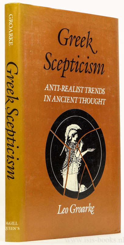 GROARKE, L. - Greek scepticism. Anti-realist trends in ancient thought.
