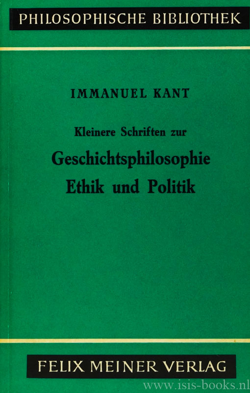 KANT, I. - Kleinere Schriften zur Geschichtsphilosophie Ethik und Politik. Herausgegeben von Karl Vorlnder.