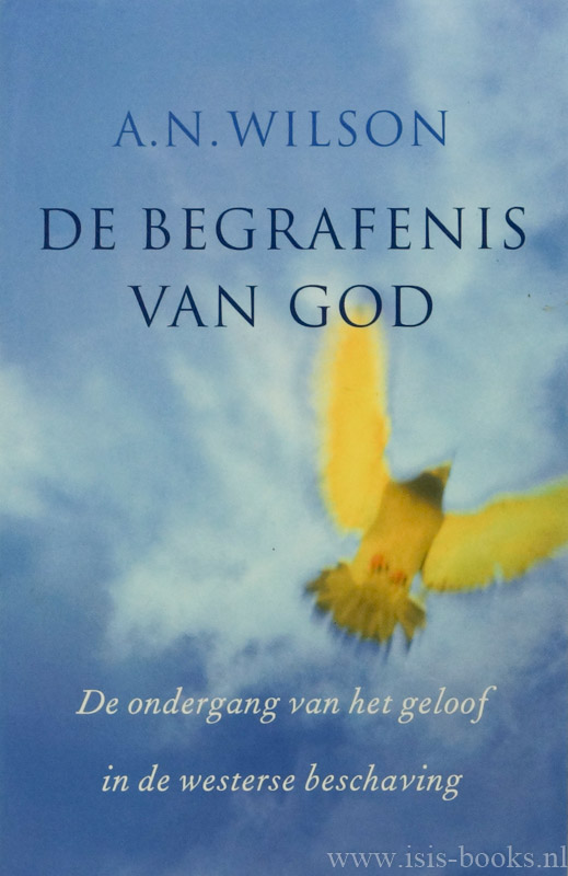 WILSON, A.N. - De begrafenis van God. De ondergang van het geloof in de westerse samenleving