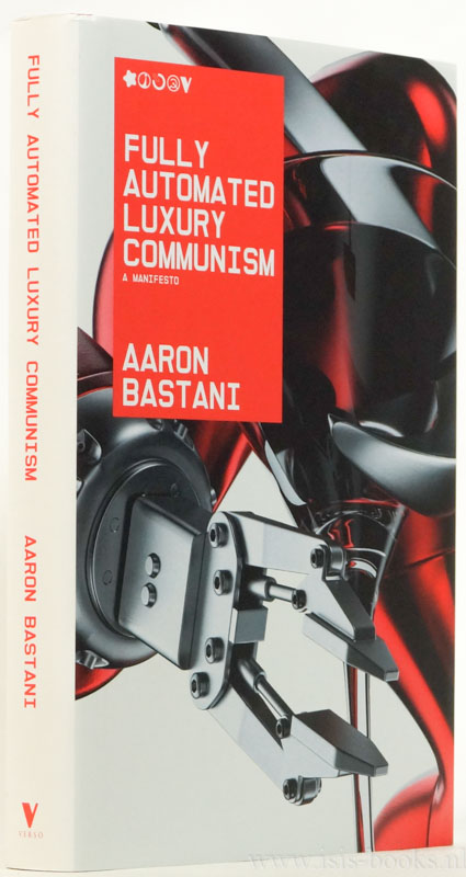 BASTANI, A. - Fully automated luxury communism. A manifesto.
