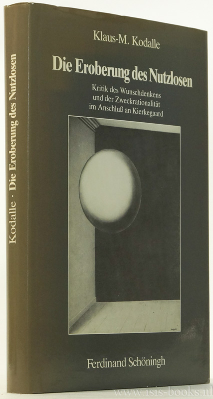 KIERKEGAARD, S., KODALLE, K.M. - Die Eroberung des Nutzlosen. Kritik des Wunschdenkens und der Zweckrationalitt im Anschluss an Kierkegaard.