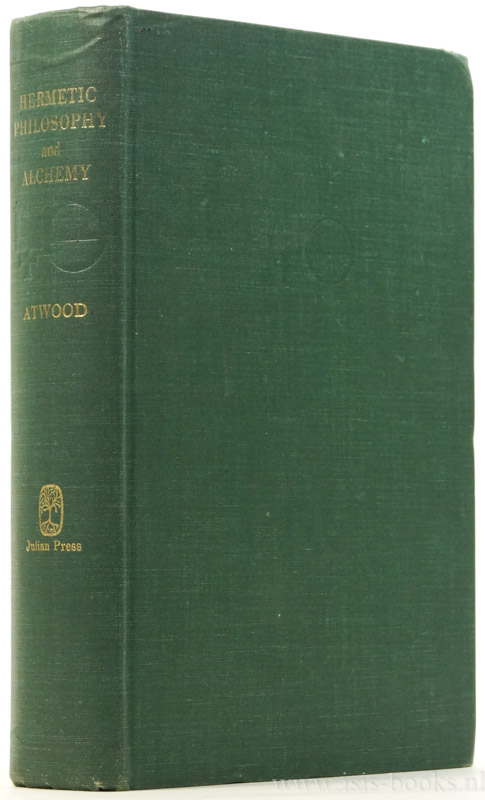 ATWOOD, M.A. - Hermetic philosophy and alchemy. A suggestive inquiry into ''The hermetic mystery'' with a dissertation on the more celebrated of the alchemical philosophers. Revised edition, with an introduction by W.L. Wilmhurst.