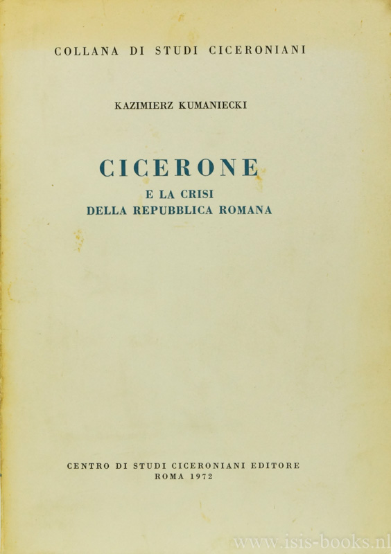 CICERO, MARCUS TULLIUS, KUMANIECKI, K. - Ciceroni e la crisi della repubblica Romana.