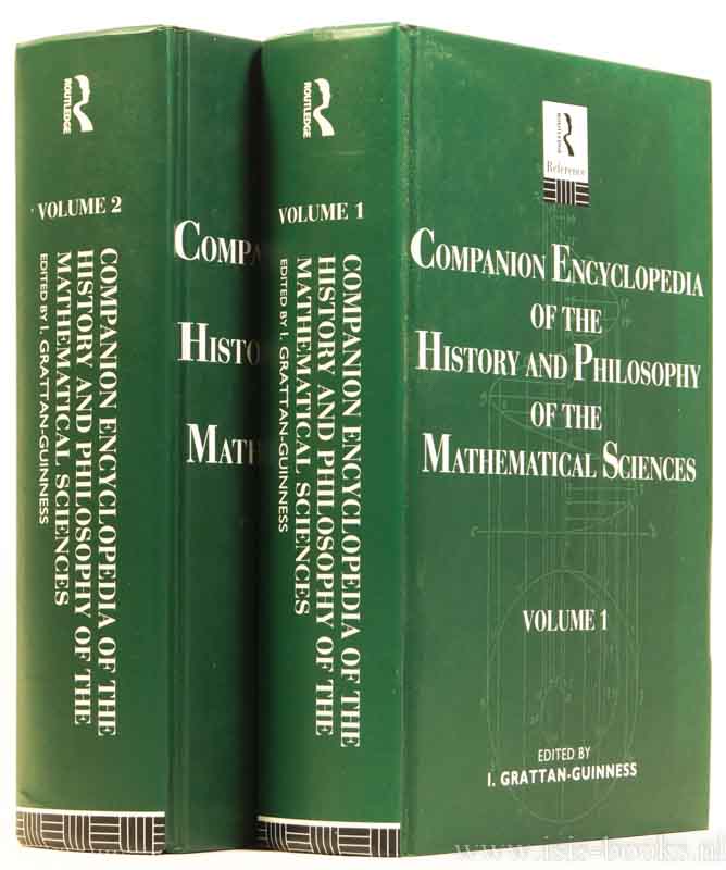 GRATTAN-GUINNESS, I., (ED.) - Companion encyclopedia of the history and philosophy of the mathematical sciences. Complete in 2 volumes.