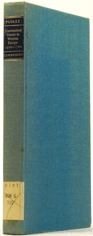 PADLEY, G.A. - Grammatical theory in Western Europe 1500-1700. The Latin tradition.