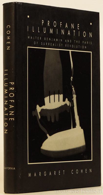 BENJAMIN, W., COHEN, M. - Profane illumination. Walter Benjamin and the Paris of surrealist revolution.