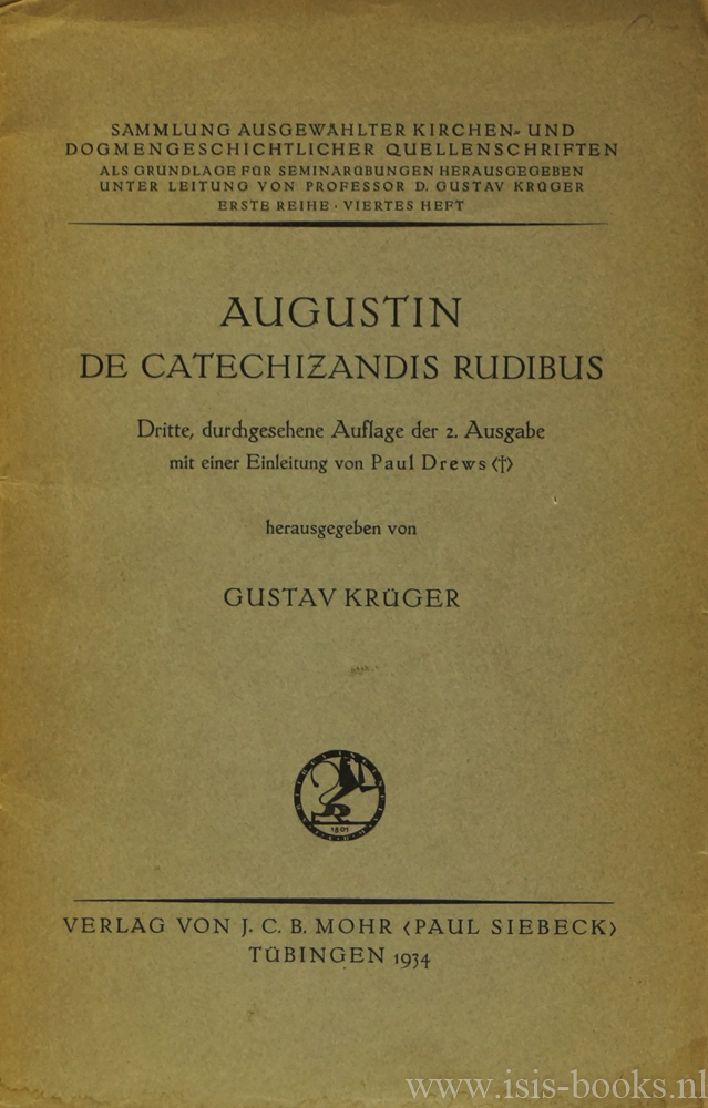 AUGUSTINUS, AURELIUS - De catechizandis rudibus. Dritte durchgesehene Auflage der 2. Ausgabe mit einer Einleitung von P. Drews. Hrsg. von G. Krger.