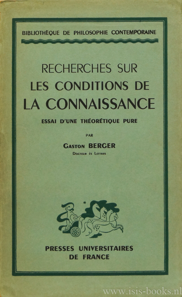 BERGER, G. - Recherches sur les condtions de la connaissance. Essai d'une thortique pure.