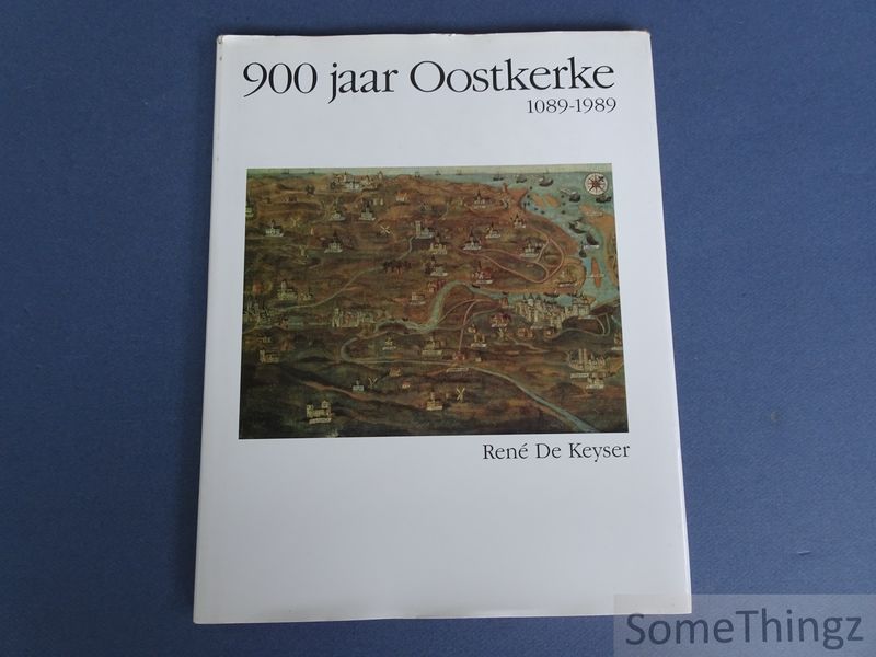 de Keyser, Ren. - 900 jaar Oostkerke, 1089-1989.