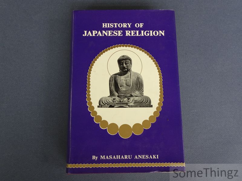 Anesaki, Masaharu. - History of Japanese Religion. With Special Reference to the Social and Moral Life of the Nation.