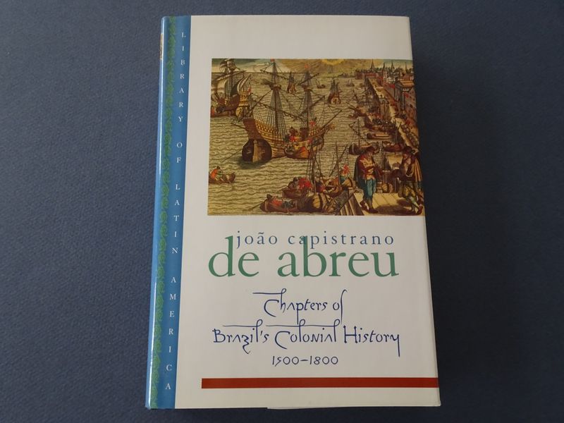 Capistrano de Abreu, Joao. - Chapters of Brazil's colonial history, 1500-1800.