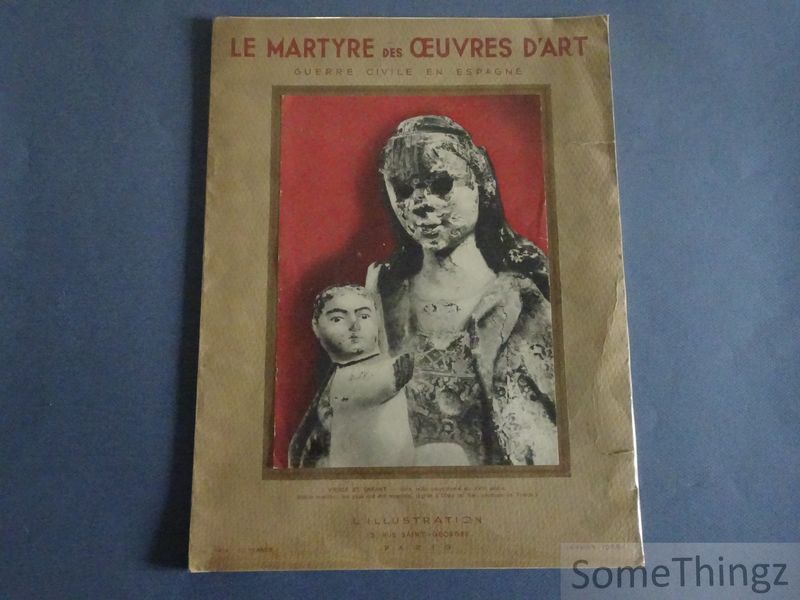 N/A. - Le martyre des oeuvres d'art. Guerre civile en Espagne. Documents rassembls par les services photographiques de Salamanque dans les zones actuellement au pouvoir des armes nationalistes.