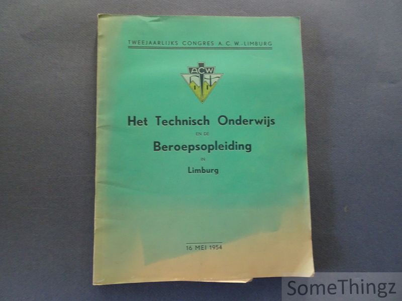 Coll. - Het Technisch Onderwijs en de Beroepsopleiding in Limburg. Twwejaarlijks conger A.C.W.-Limburg. 16 mei 1954.
