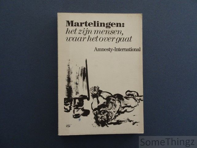 N/A. / Amnesty-International. - Martelingen. Het zijn mensen waar het over gaat.