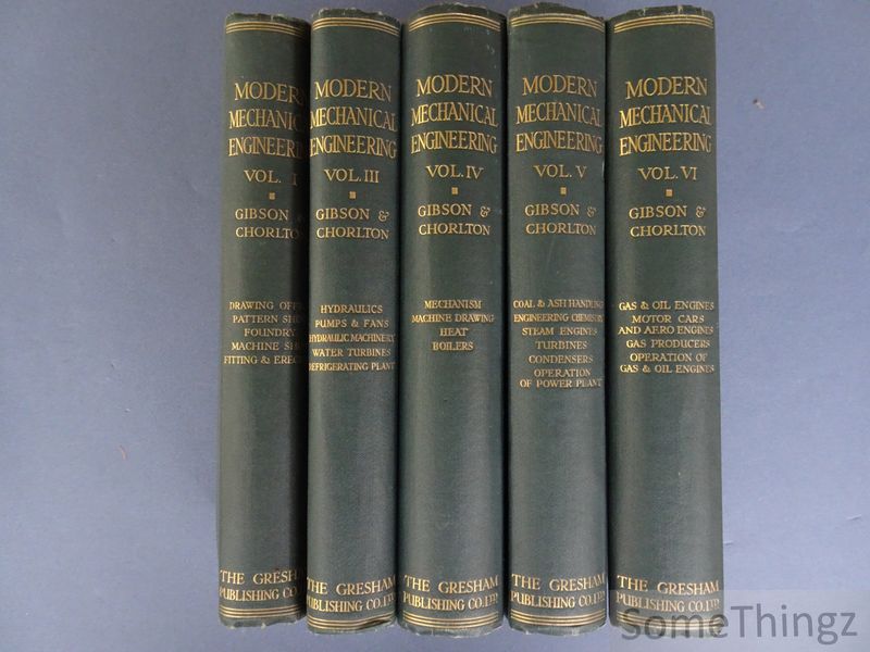 A.H. Gibson and Alan E.L. Chorlton. - Modern Mechanical Engineering. A practical Treatise written by Specialists. Vol. 1-3-4-5-6 (Vol. 2 is missing.)
