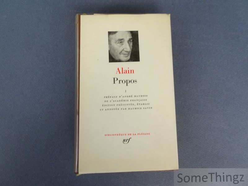 Alain / Andr Maurois (prf.) et Maurice Savin (annot.) - Alain. Propos. Volume I: de 1906  1936. [Pliade]