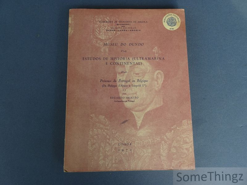 Brazao Eduardo. - Prsence du Portugal en Belgique (de Philippe d'Alsace  Lopold Ier) [Avec ddicace de l'auteur.]