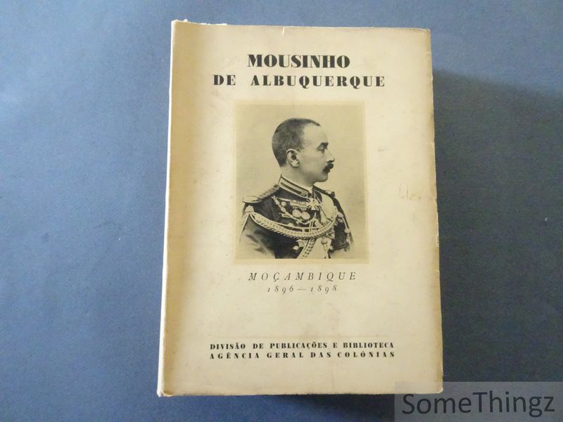 Mousinho de Albuquerque / Republica Portuguesa Ministerio das Colonias. - Mousinho de Albuquerque. Moambique 1896-1898. Volume II.