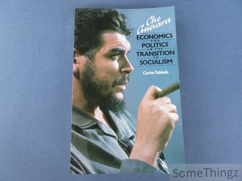 Carlos Tablada. - Che Guevara: Economics and Politics in the Transition to Socialism.