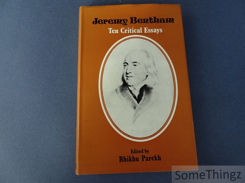 Bentham, Jeremy / Parekh, Bhiku (ed.) - Jeremy Bentham. Ten Critical Essays.