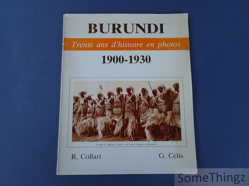 Collart, R. et Celis, G. - Burundi: Trente ans d'histoire en photos (1900-1930).