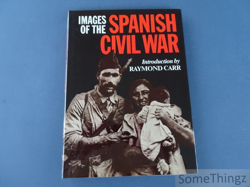 Carr, Raymond (introd.) - Images of the Spanish Civil War.