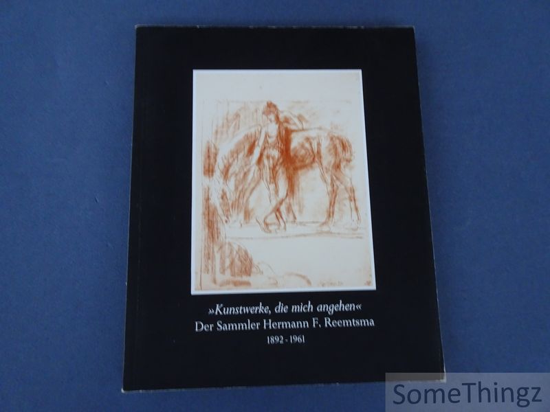 Ernst Barlach Haus (Hrsg.) - Kunstwerke die mich angehen. Der Sammler Hermann F. Reemtsma 1892-1961.