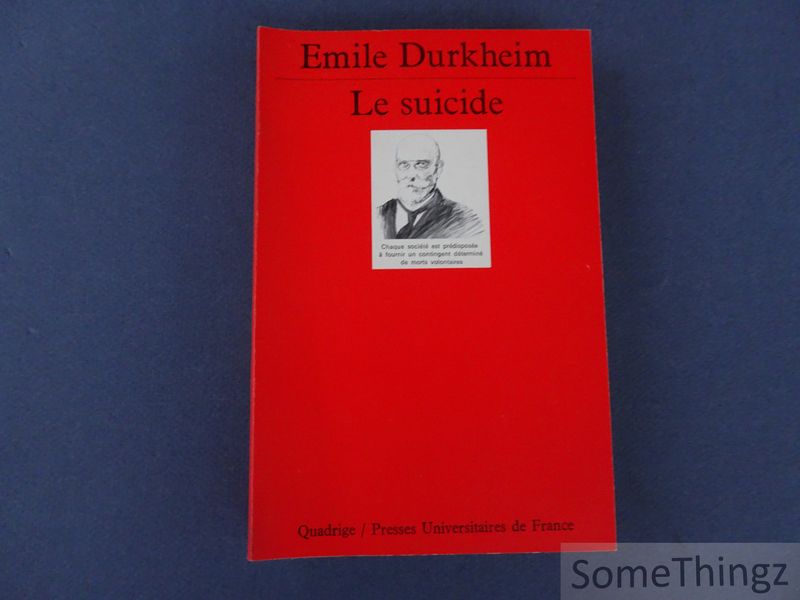 Emile Durkheim. - Le suicide. Etude de sociologie.