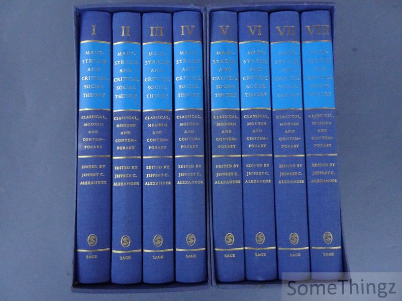 Alexander, Jeffery C. - Mainstream and Critical Social Theory, Classical, Modern and Contemporary. Vol. 1,2,3 and 4: Canons and critical discourses. Vol. 5,6,7 and 8: Research programs and current controversies. [Complete 8 volume set.]