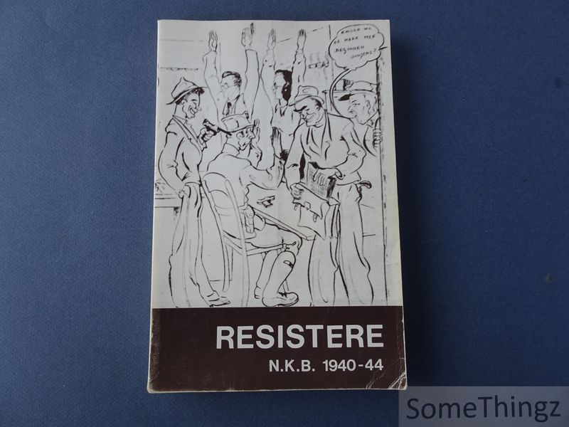 Crab, Jan en Henri Verreydt. - Resistere. Historiek 1940-1944. N.K.B. Vlaams-Brabant + Vrij Volk. [Nationale Koninklijke Beweging]