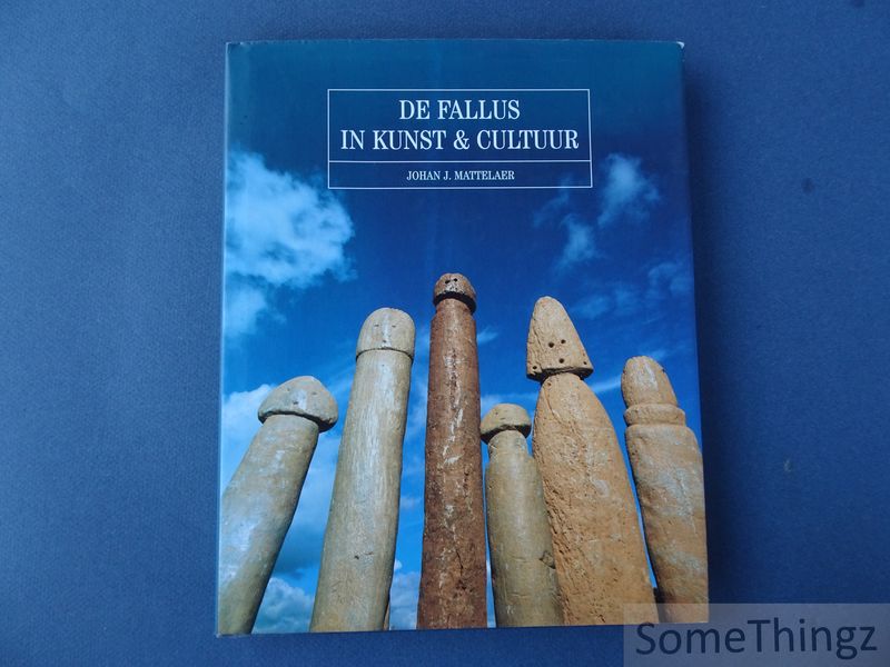 Johan Mattelaer. - De fallus in kunst & cultuur.