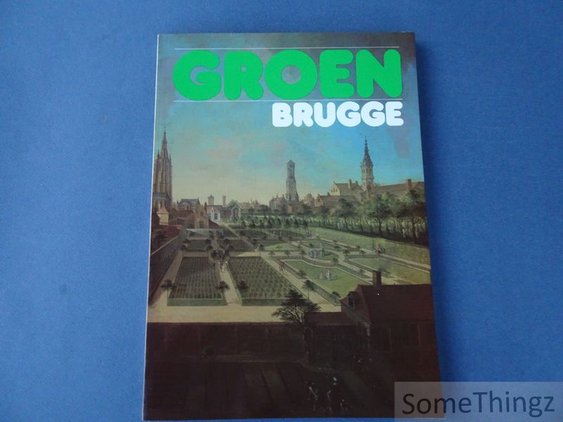 Adriansens, Willy / Becuwe, Marc / Cardinael, Patrick [e.a.] - Groen Brugge.